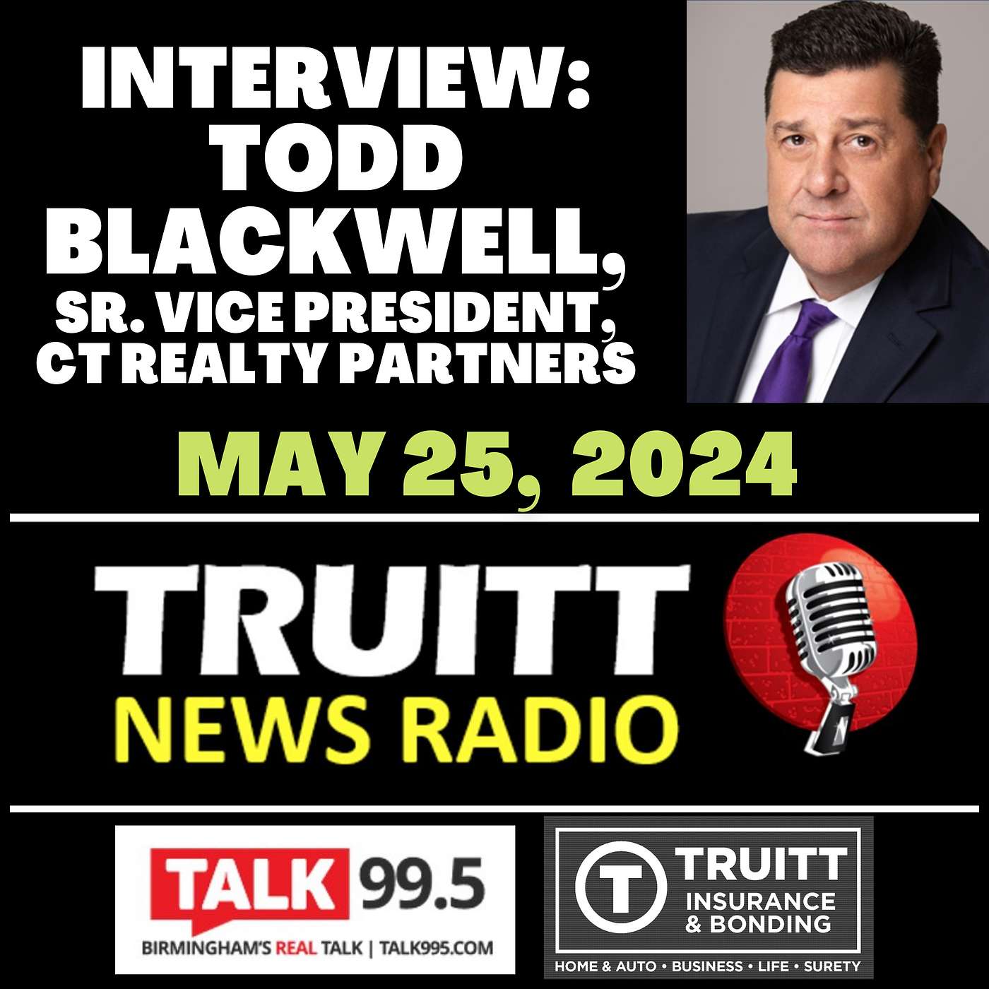 INTERVIEW: Todd Blackwell, Sr. Vice President of CT Realty Partners, from our May 25, 2024 TRUITT NEWS RADIO Show