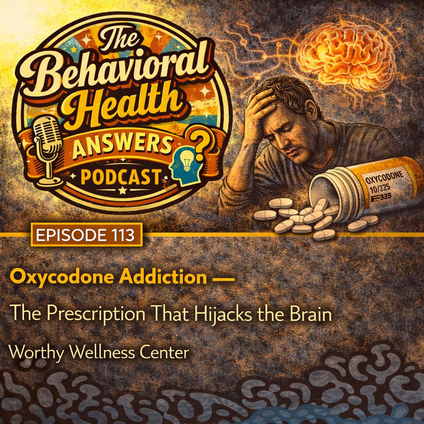 Episode 113: Oxycodone Addiction - The Prescription That Hijacks the Brain | Worthy Wellness Center episode artwork