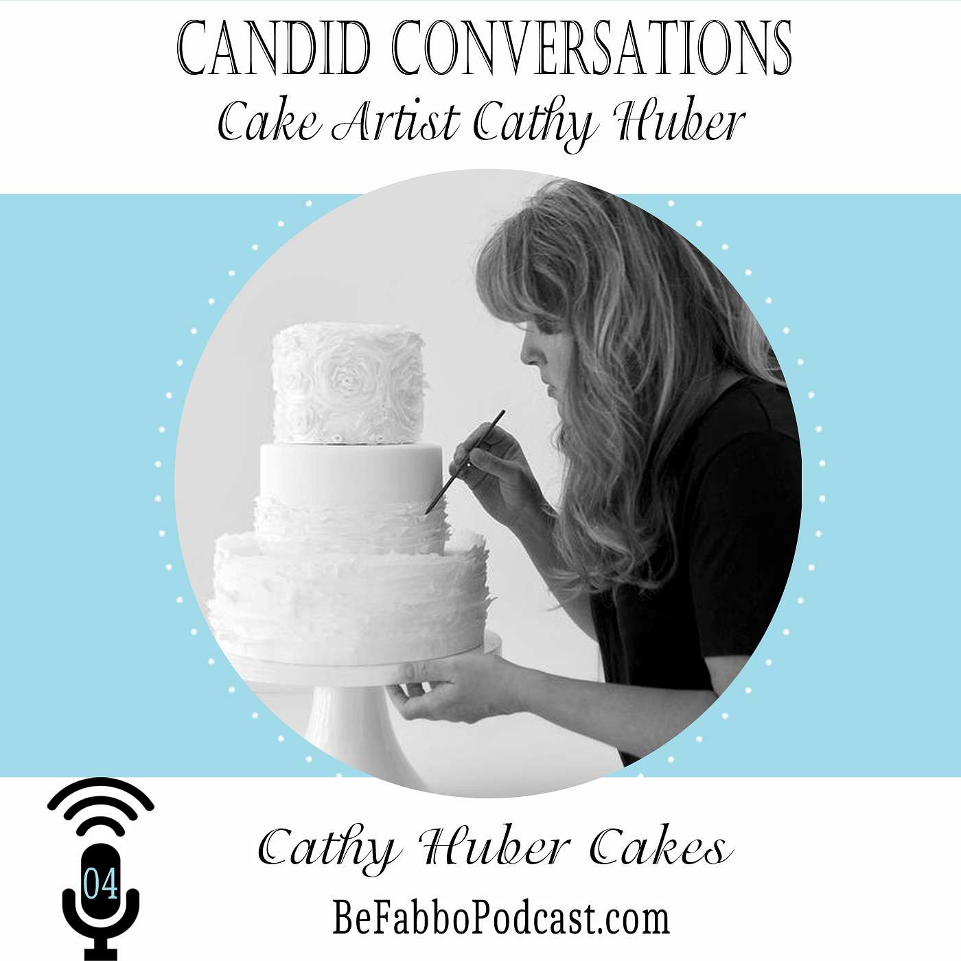 4: Candid Conversations with Cake Artist Cathy Huber