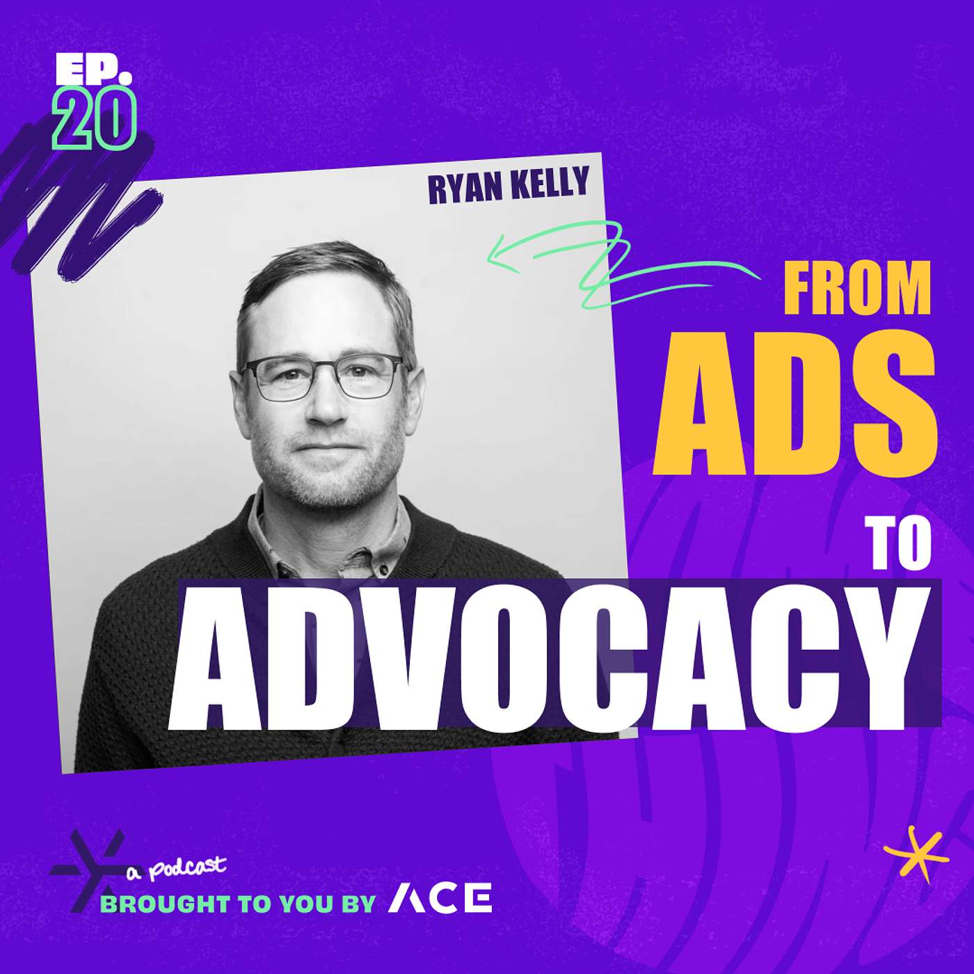 From Ads to Advocacy w/ Ryan Kelly