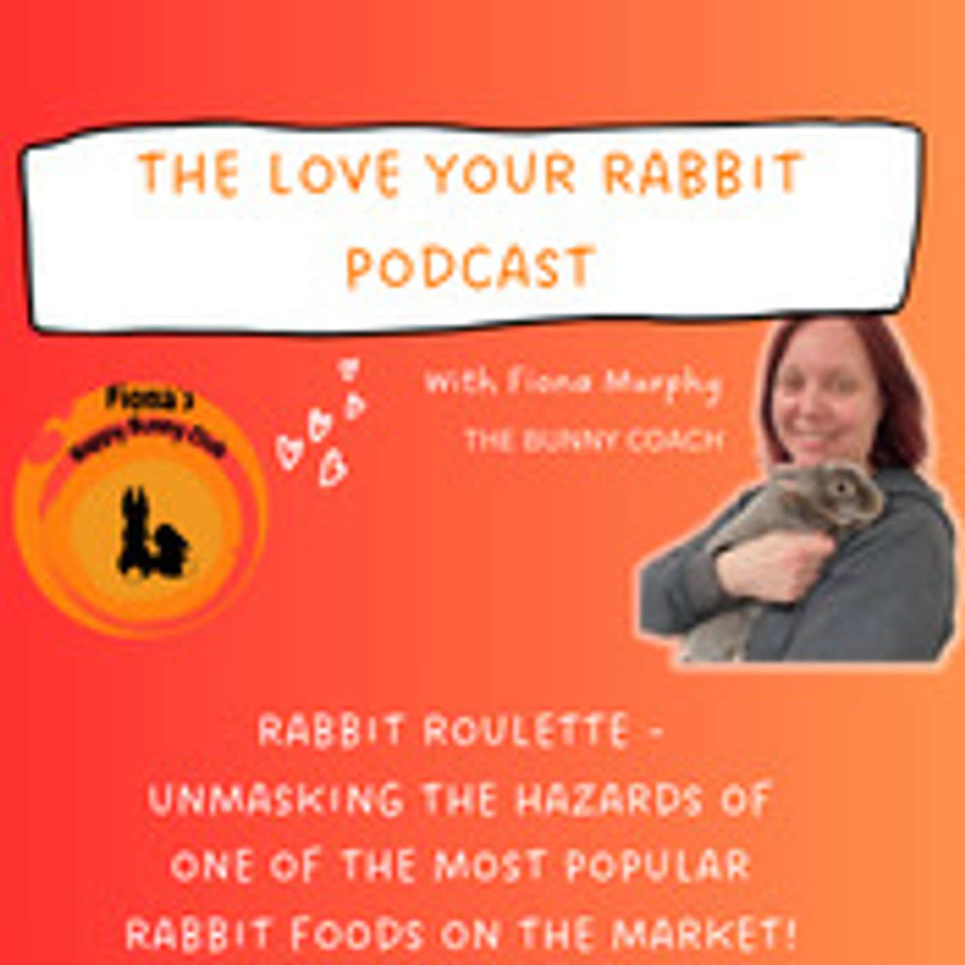 The Love Your Rabbit Podcast with Fiona Murphy, The Bunny Coach