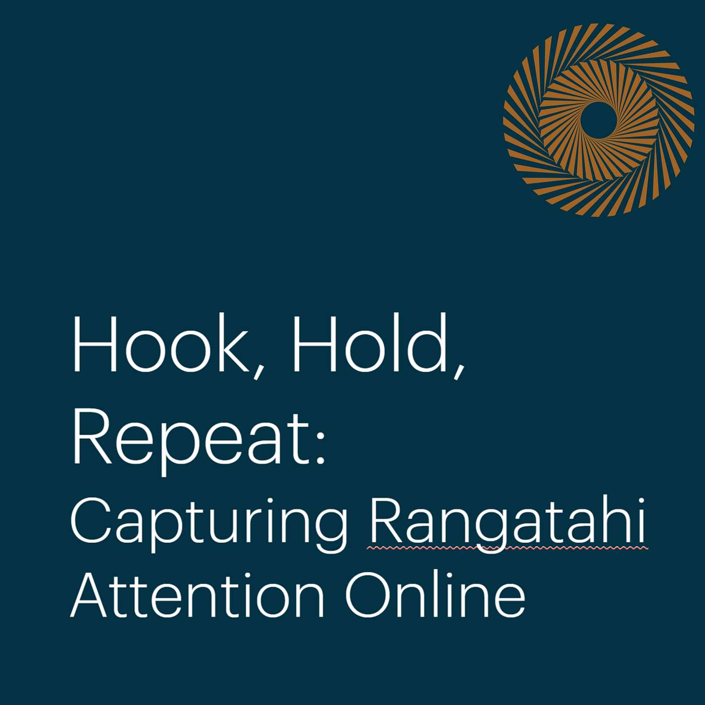 Hook, Hold, Repeat: Capturing Rangatahi Attention Online (Live Recording) Hook, Hold, Repeat: Capturing Rangatahi Attention Online (Live Recording)