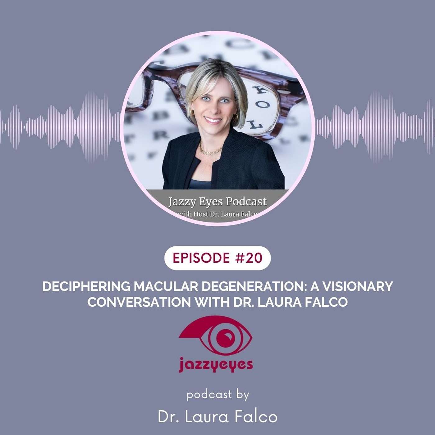 EP #20: Deciphering Macular Degeneration: A Visionary Conversation with Dr. Laura Falco episode artwork