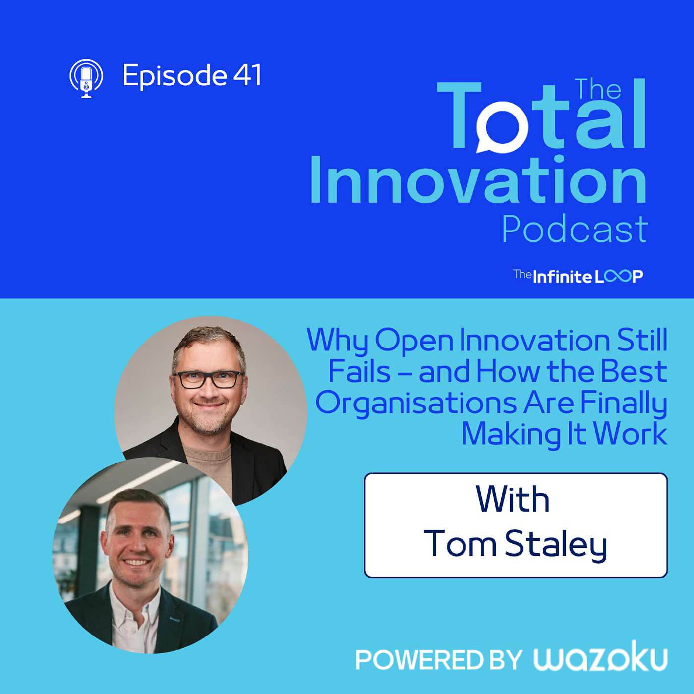 41. Tom Staley: Why Open Innovation Still Fails – and How the Best Organisations Are Finally Making It Work