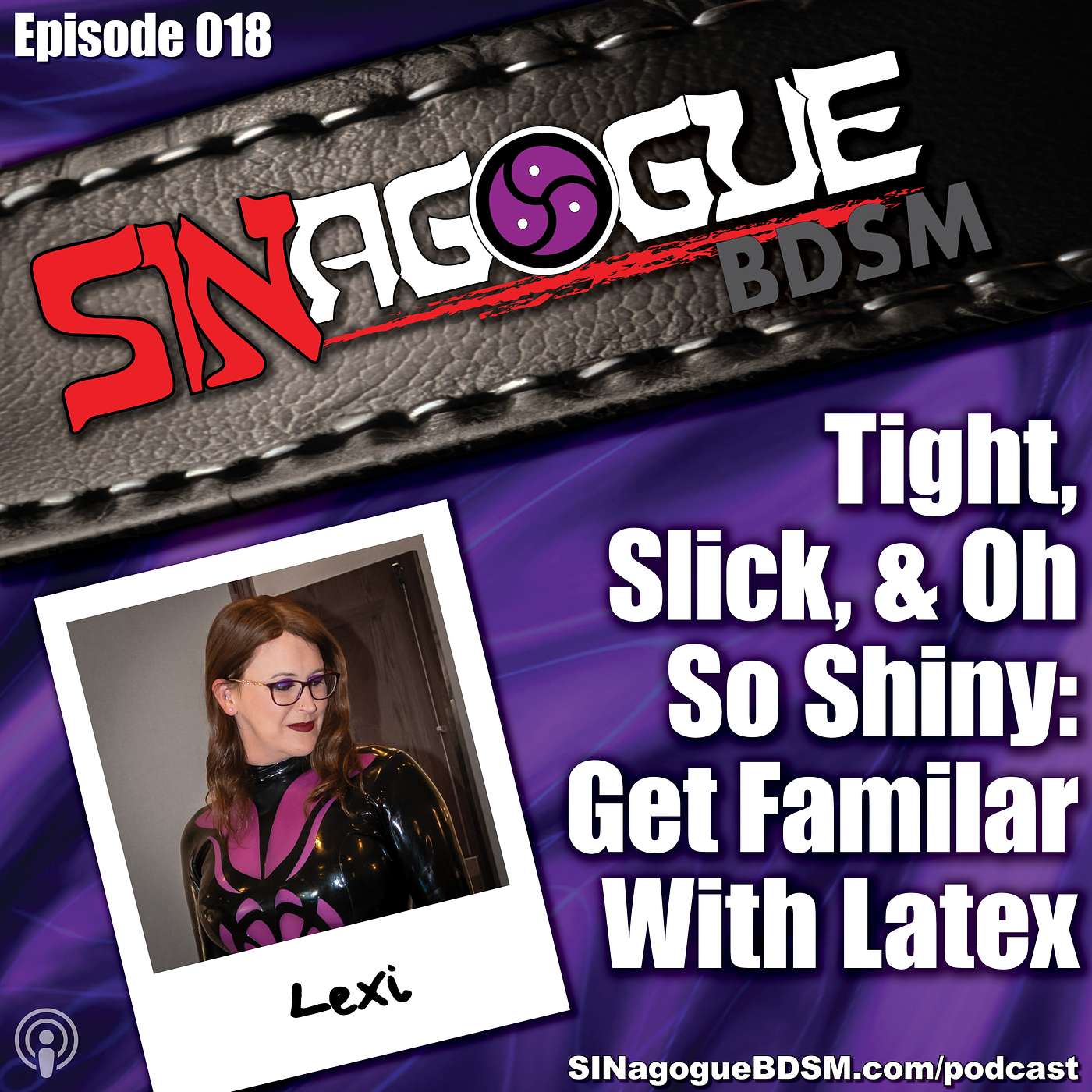 SINagogueBDSM - Ep18 - "Tight, Slick and Oh So Shiny: Getting Familiar With Latex" with Lexi