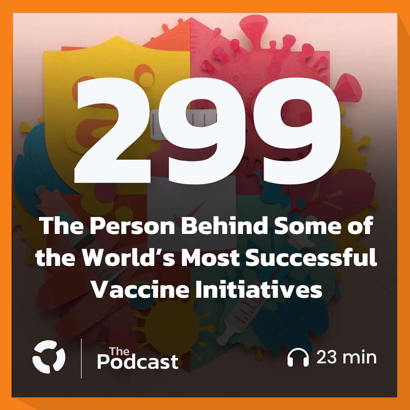 The Person Behind Some of the World’s Most Successful Vaccine Initiatives