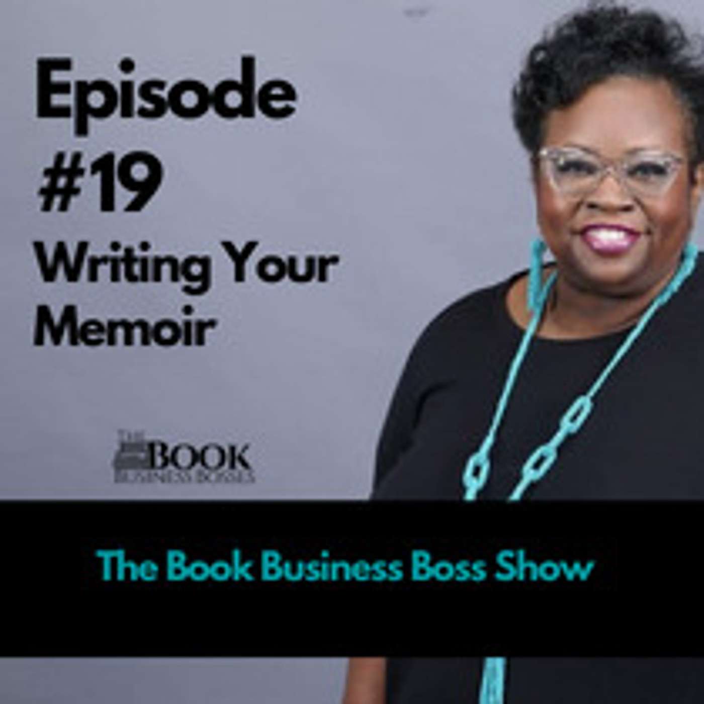 Book Business Boss Show Episode #19 - Writing Your Memoir episode artwork