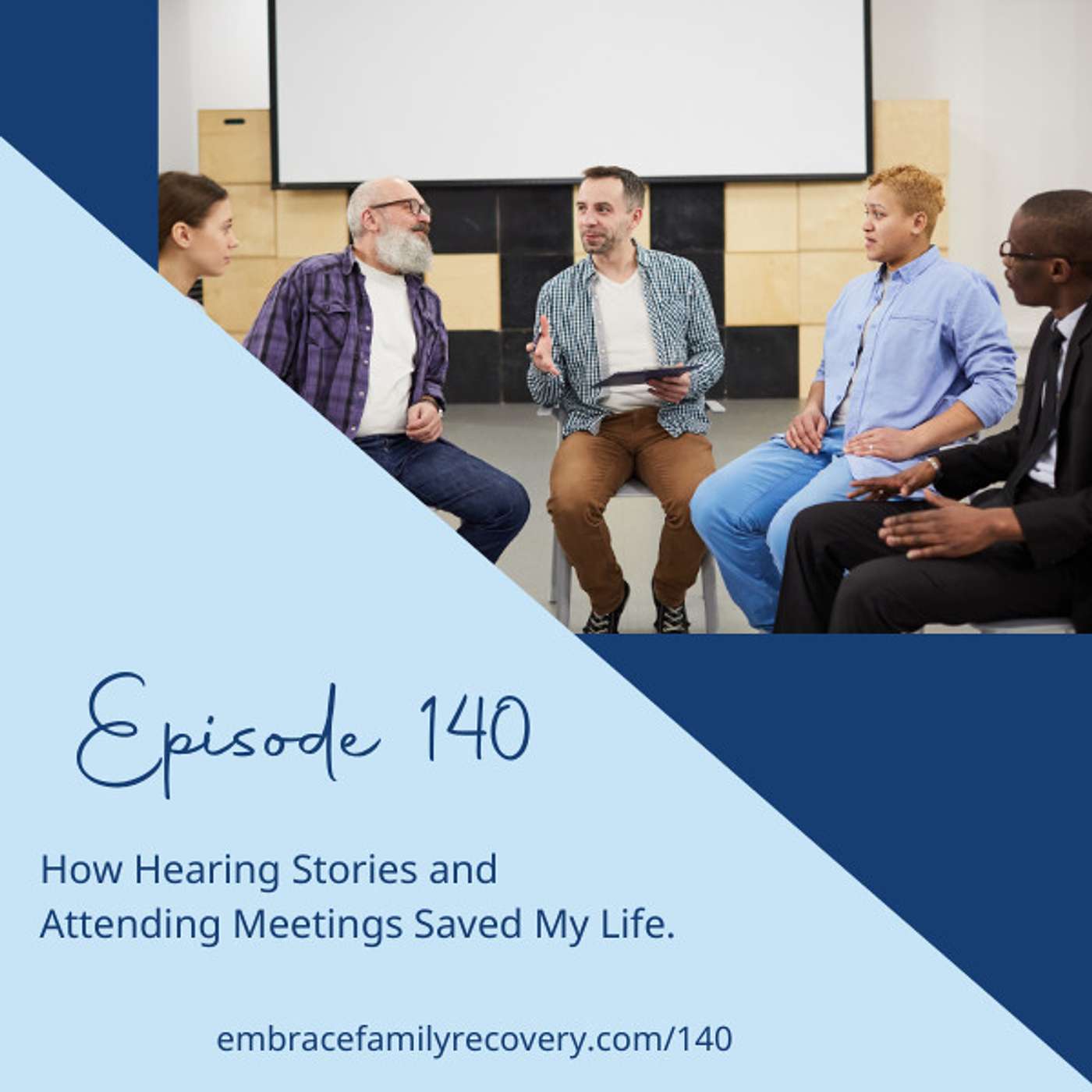 Ep 140 - How Hearing Stories and Attending Meetings Saved My Life.