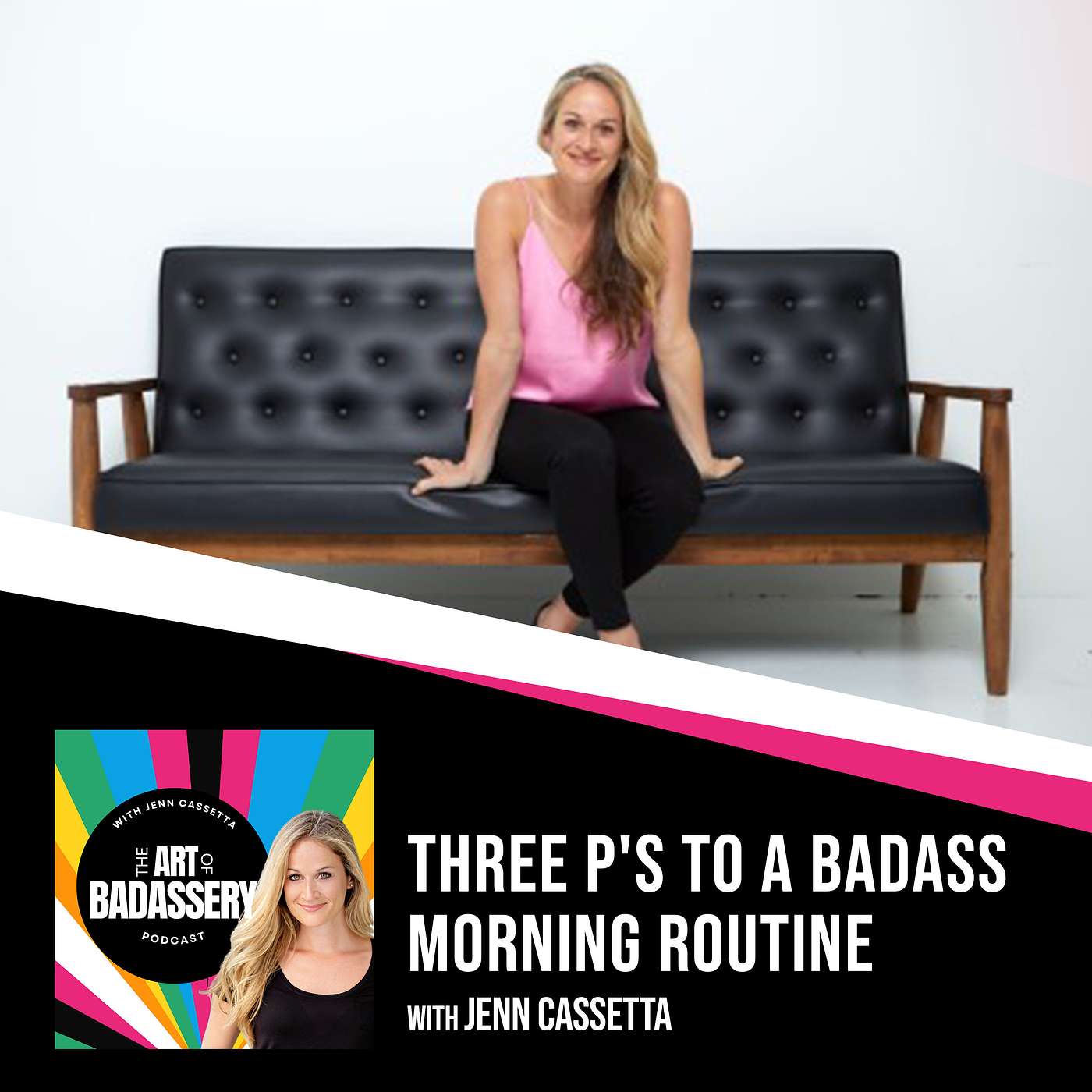 19 | Three P's To A Badass Morning Routine With Jenn Cassetta