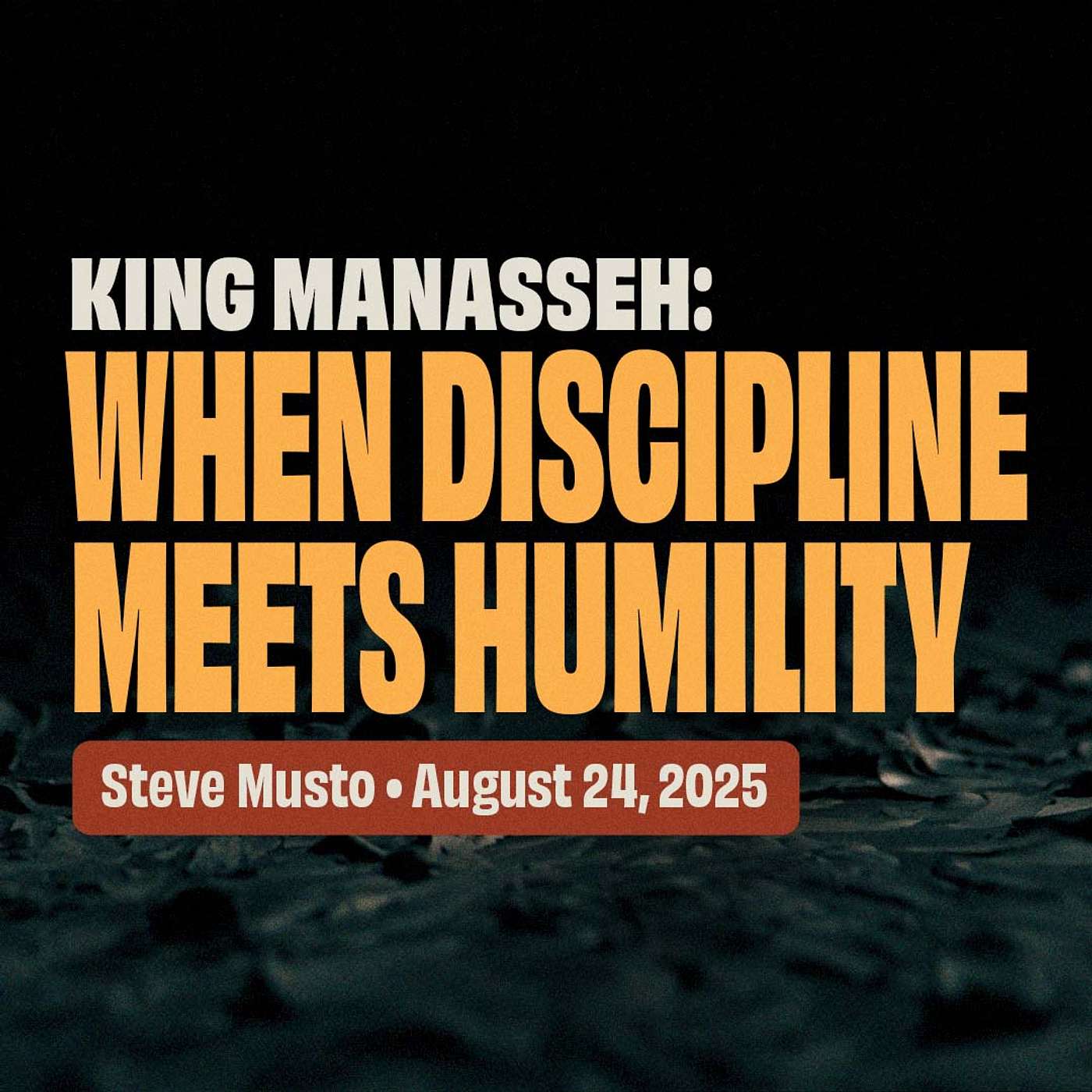 King Manasseh: When Discipline Meets Humility • 2 Chronicles 33:1–10 • Steve Musto episode artwork