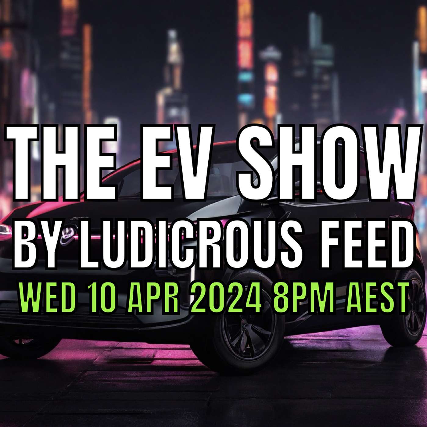 The EV Show by Ludicrous Feed on Wednesday Nights! | Wed 10 Apr 2024