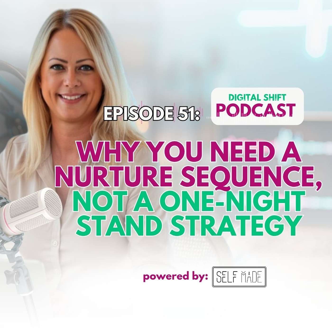 Episode 51: Why You Need a Nurture Sequence, Not a One-Night Stand Strategy