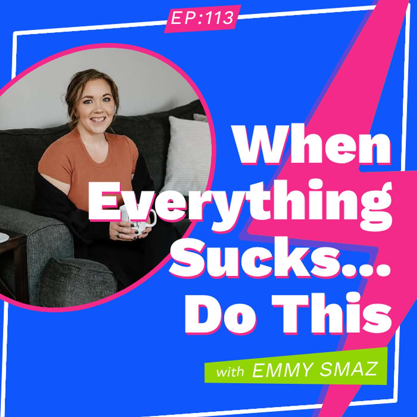 When Everything Sucks...Do This: with Emmy Smaz