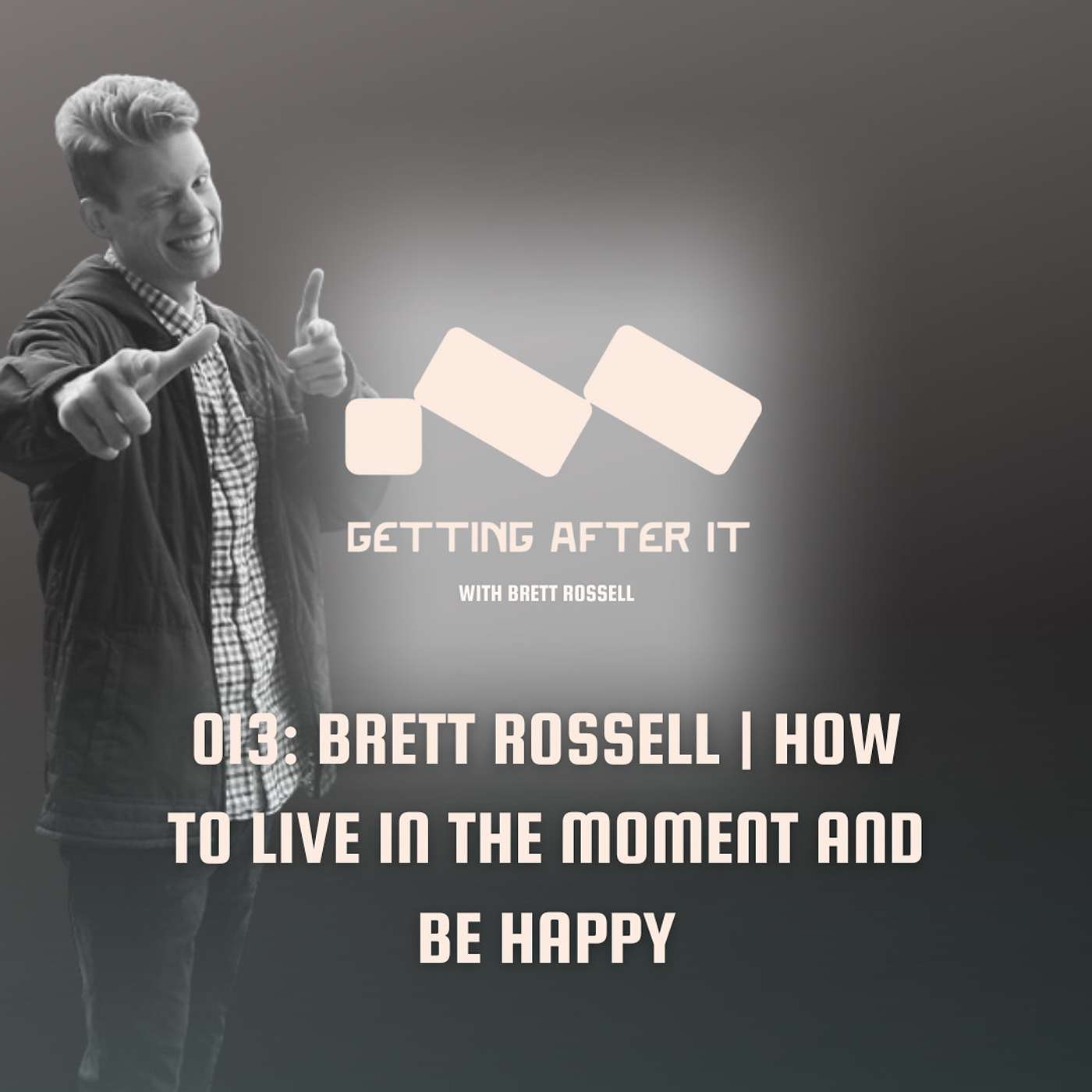 013: Brett Rossell | How to Live in The Moment and Be Happy