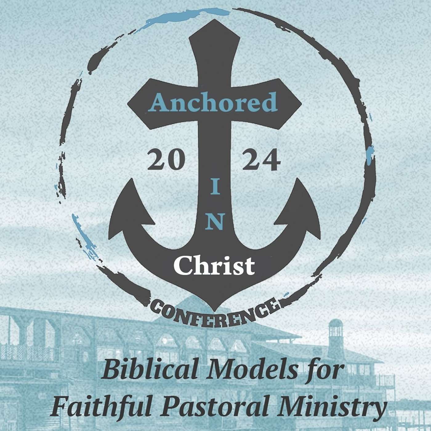 Anchored in Christ Conference 2024 - Session 5