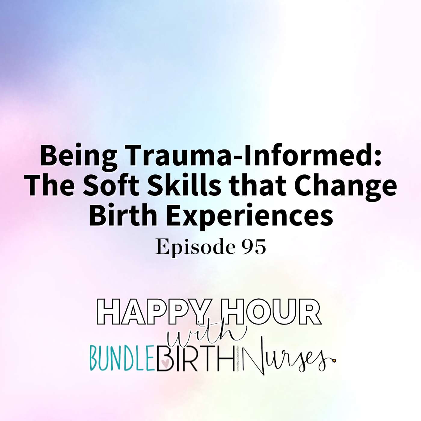 #95 Being Trauma-Informed: The Soft Skills that Change Birth Experiences #95 Being Trauma-Informed: The Soft Skills that Change Birth Experiences