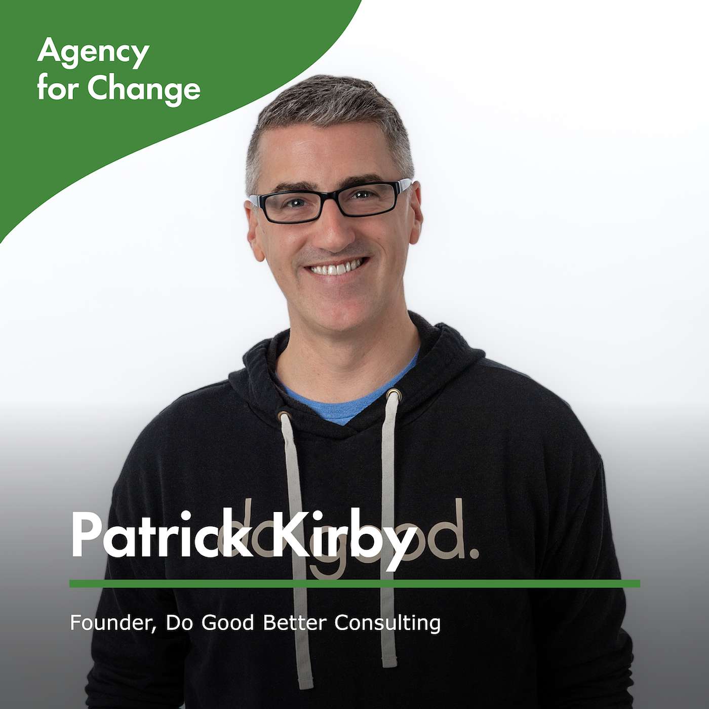 Changemaker Patrick Kirby, Founder, Do Good Better Consulting