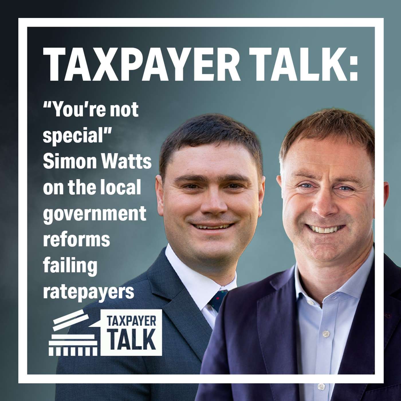 Taxpayer Talk: “You’re not special!” - Simon Watts on the local government reforms failing ratepayers