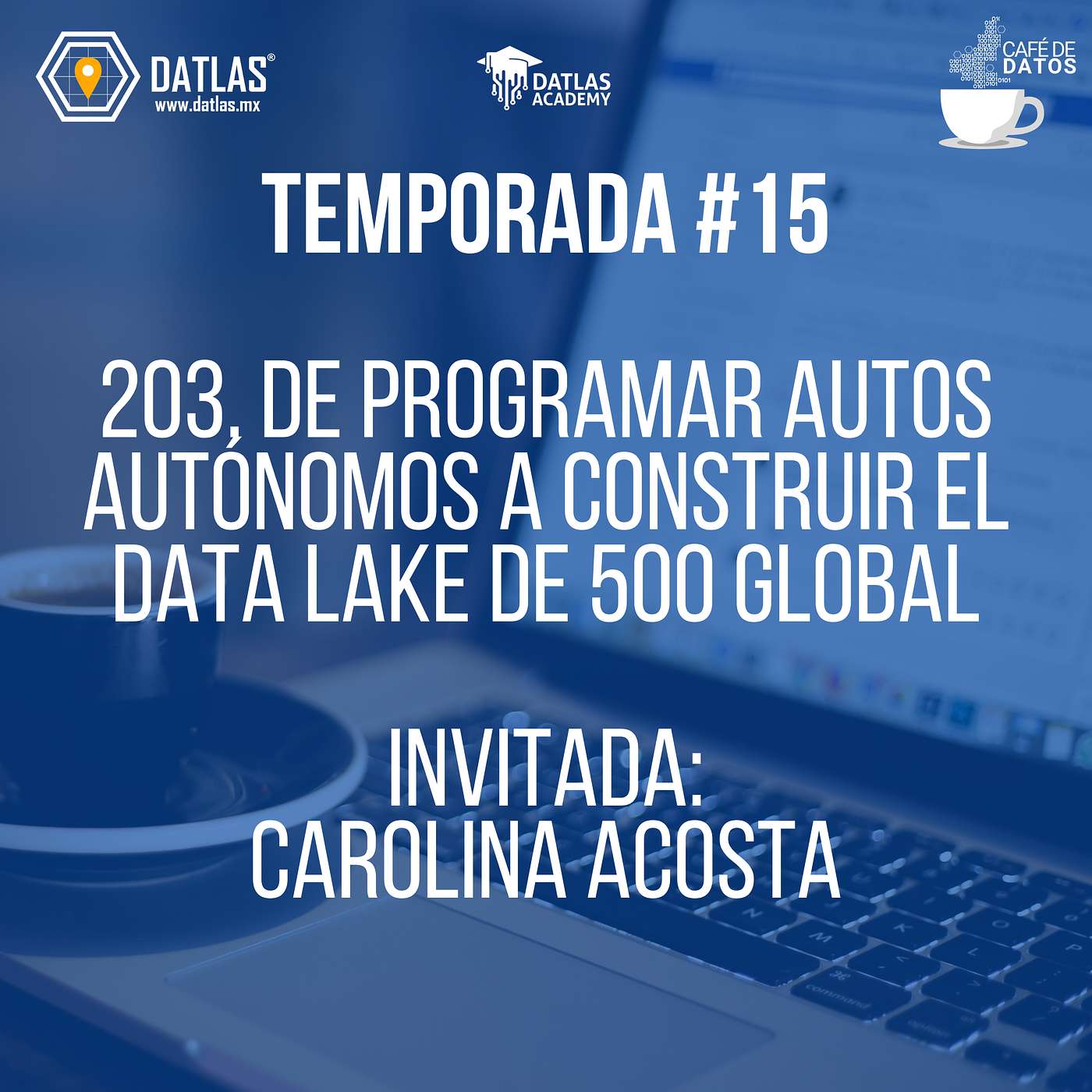 204. De programar autos autónomos a construir el Data Lake de 500 Global: La historia de Carolina Acosta