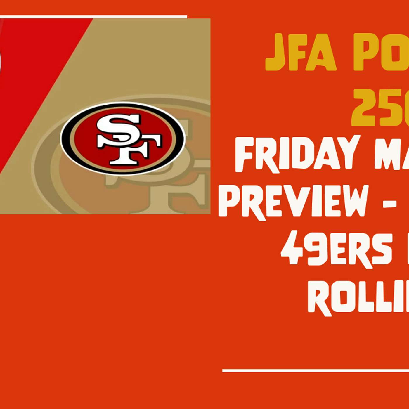 JFA Podcast 250: Friday Matchup Preview - Can the 49ers Keep Rolling?