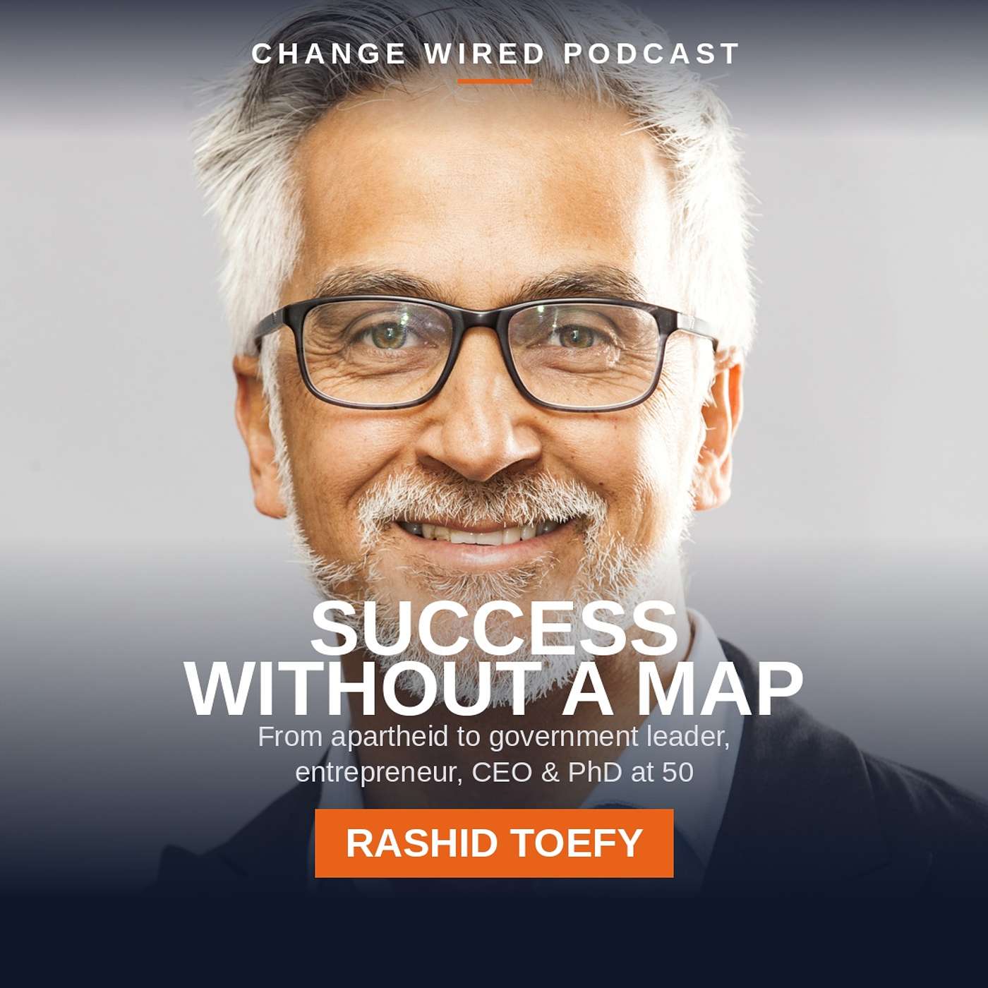 Leading Success Without a Map: Rashid Toefy's wild journey from apartheid to government leader, entrepreneur, and CEO before earning a PhD at 50. episode artwork