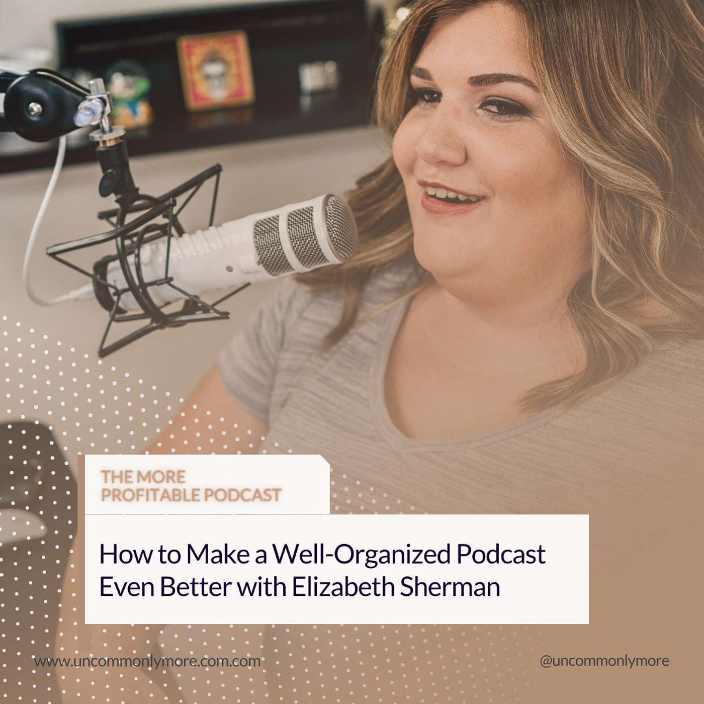 How to Make a Well-Organized Podcast Even Better with Elizabeth Sherman