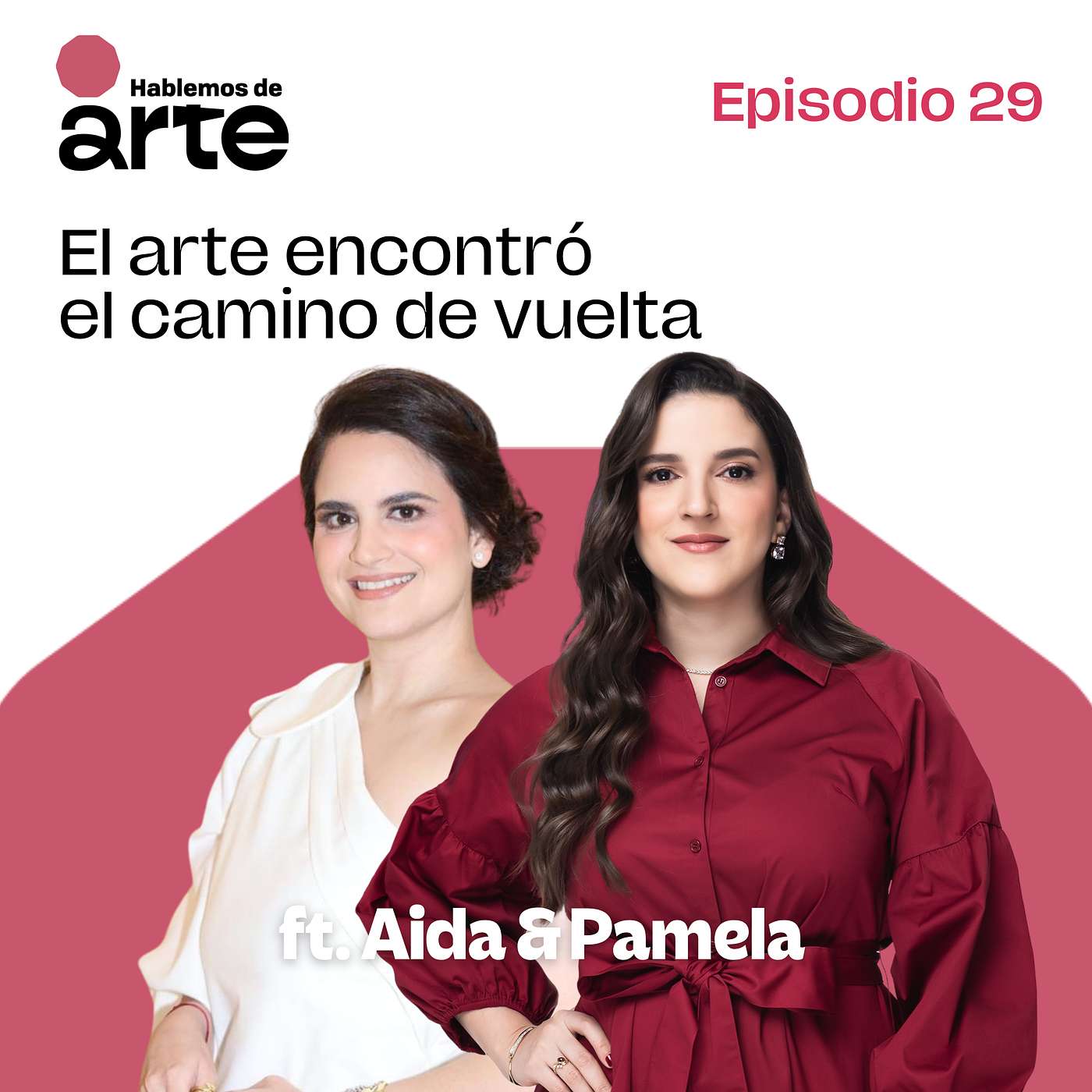 Ep. 29 | El arte encontró el camino de vuelta | Con Aida Vásquez & Pamela Polanco