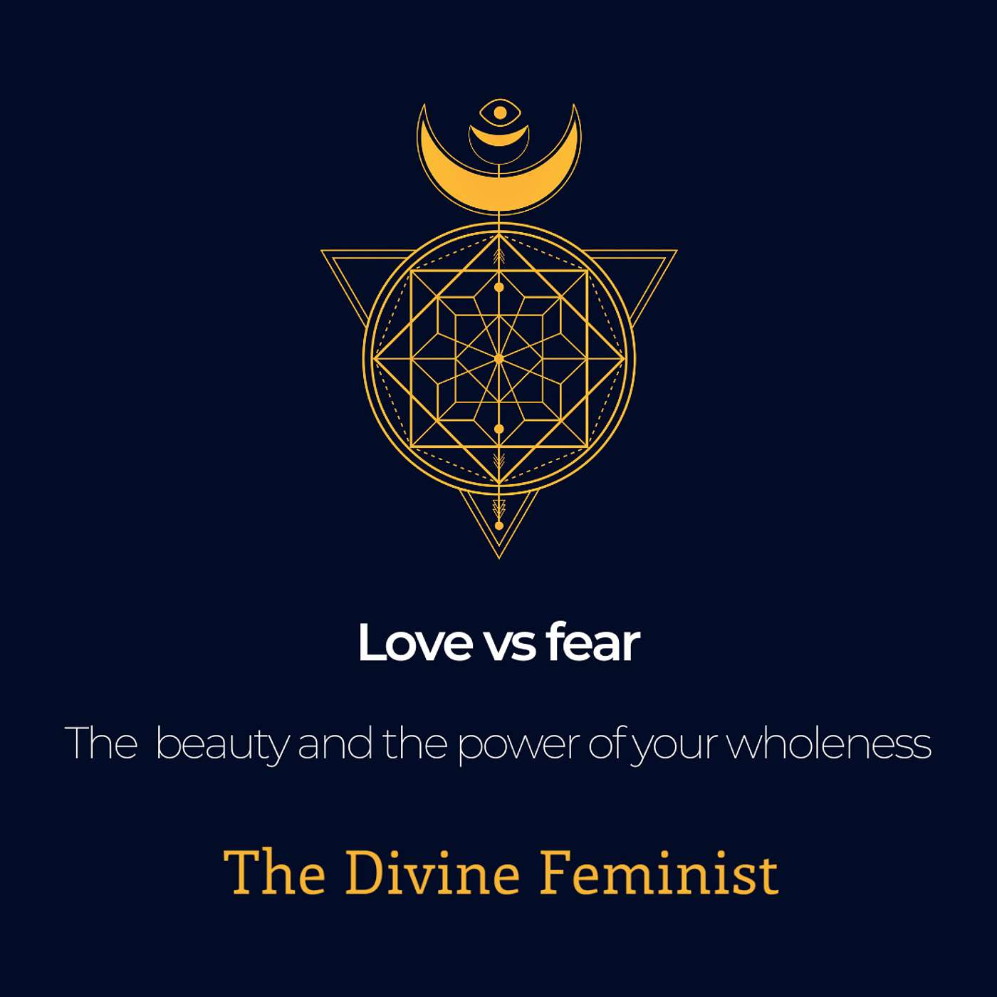 Love vs Fear: Witnessing the power and the beauty of your wholeness