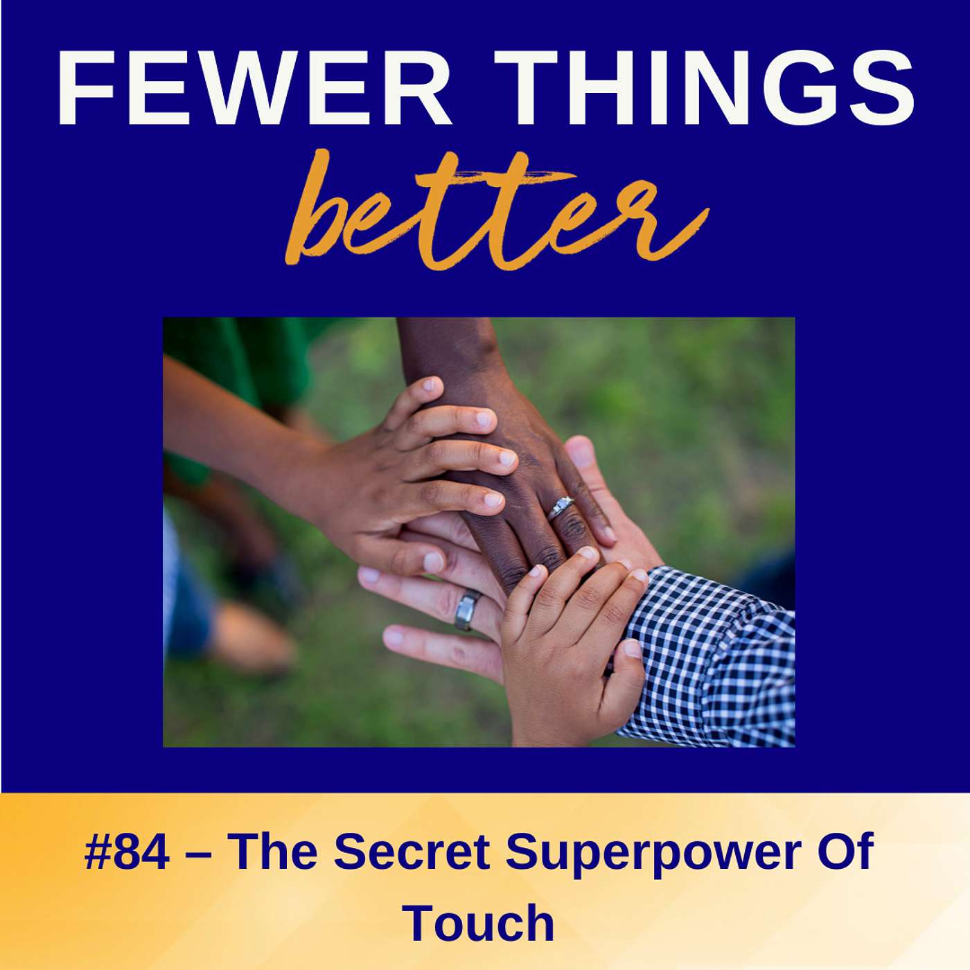 Ep. 84 - Physical Touch: The Best Kept Secret of the 5 Senses