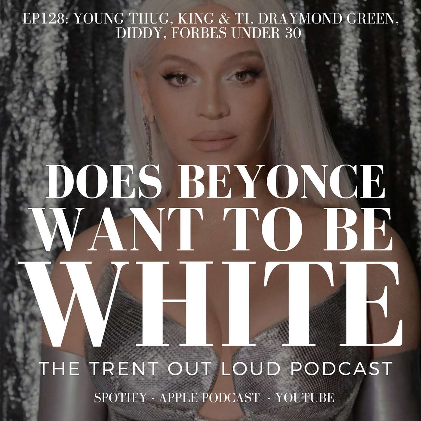 EP128: Beyonce, Diddy, King & TI Harris, Young Thug, Forbes 30 Under 30 & Draymond Green.