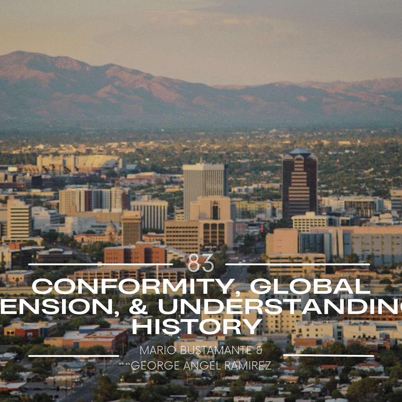 #83. Conformity, Global Tension, & Understanding History