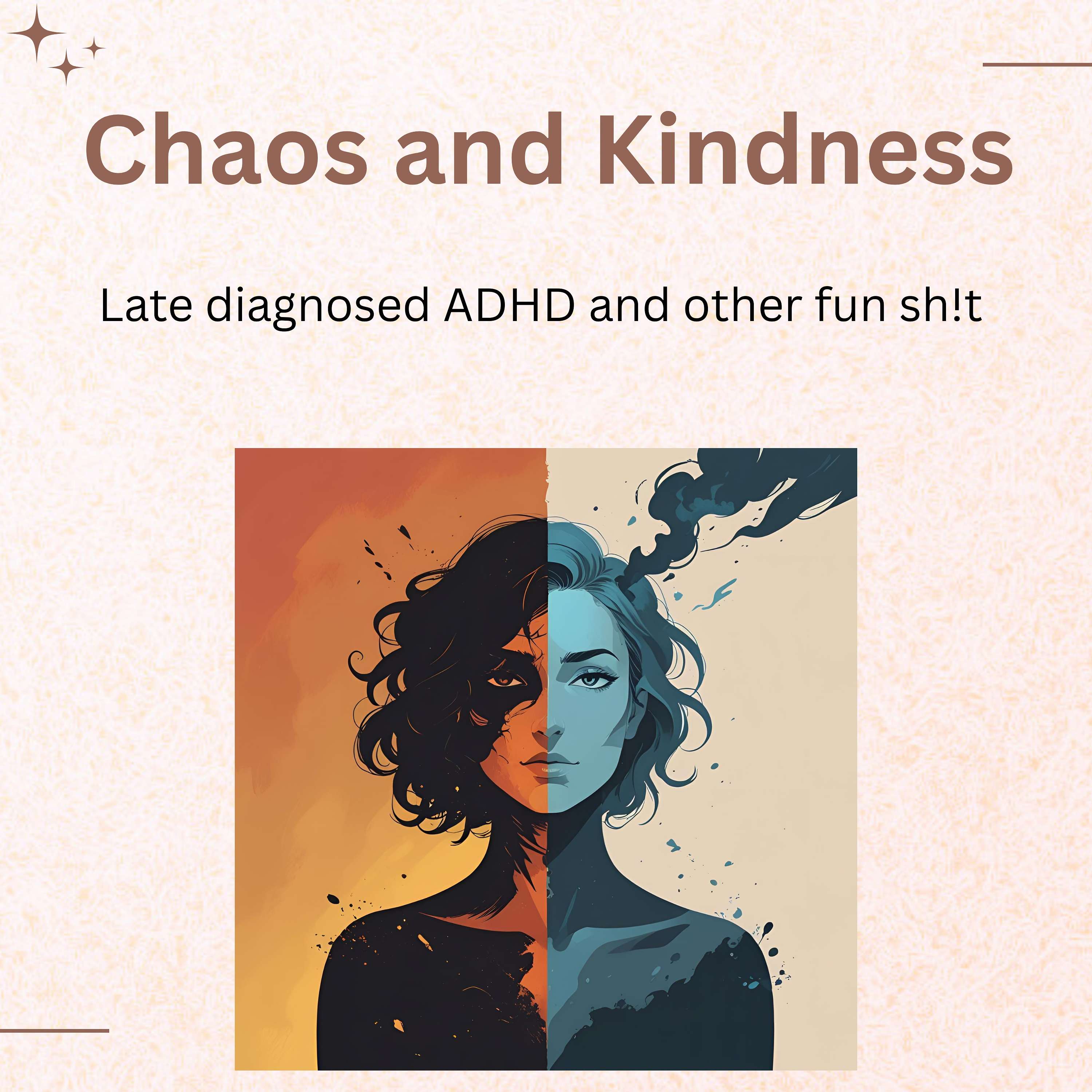 Chaos and Kindness (late diagnosed ADHD and other fun sh!t) podcast artwork