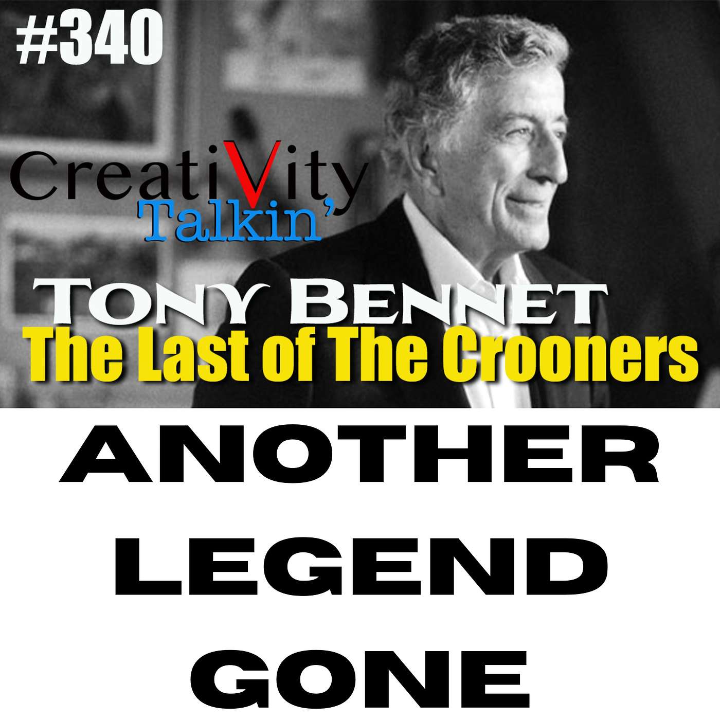CreatiVity Talkin #340 TONY BENNETT The Last of The Crooners
