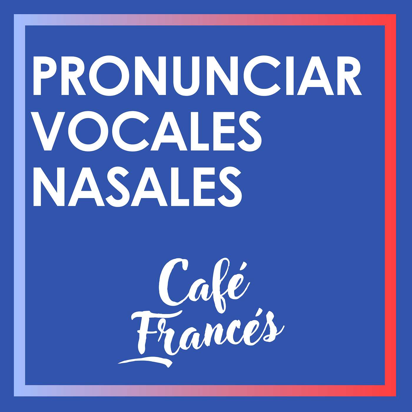 E37. Pronunciación: Vocales nasales ~ Aprende francés! episode artwork