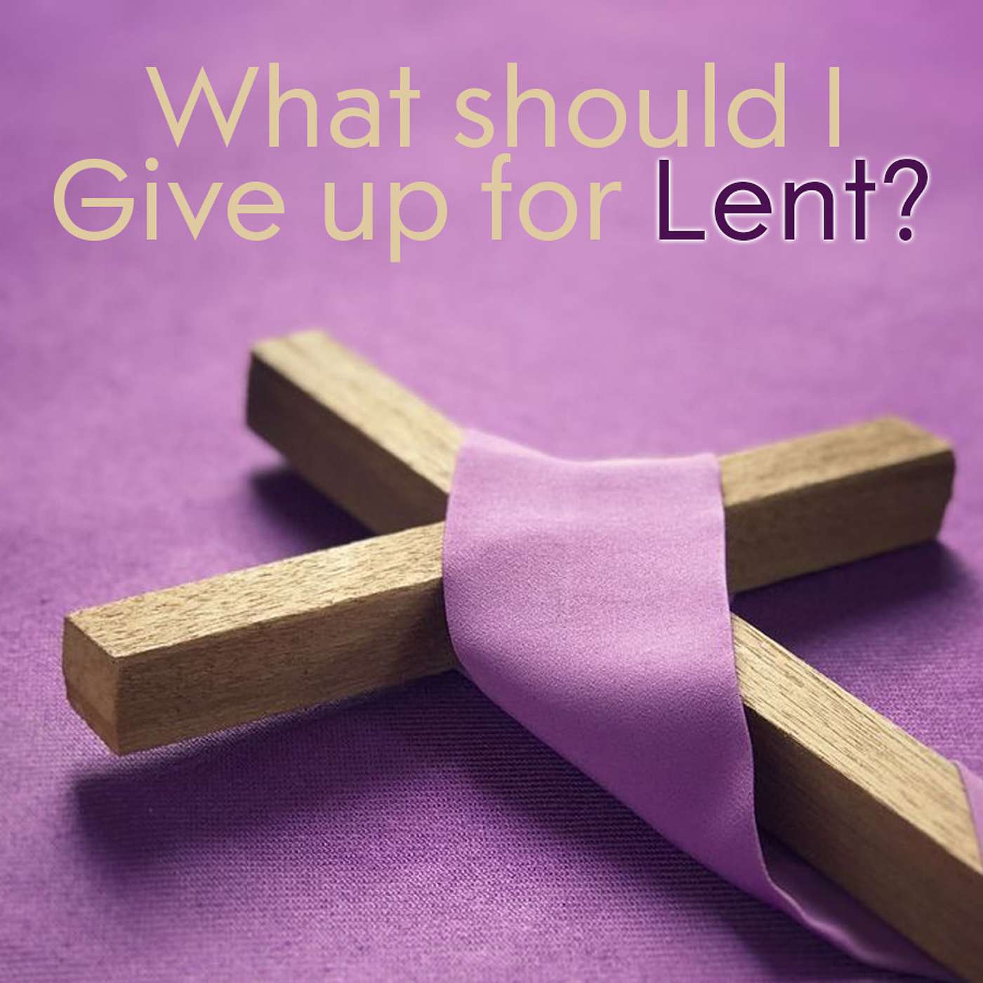 Season 4 Episode 36 - What should I give up for Lent?