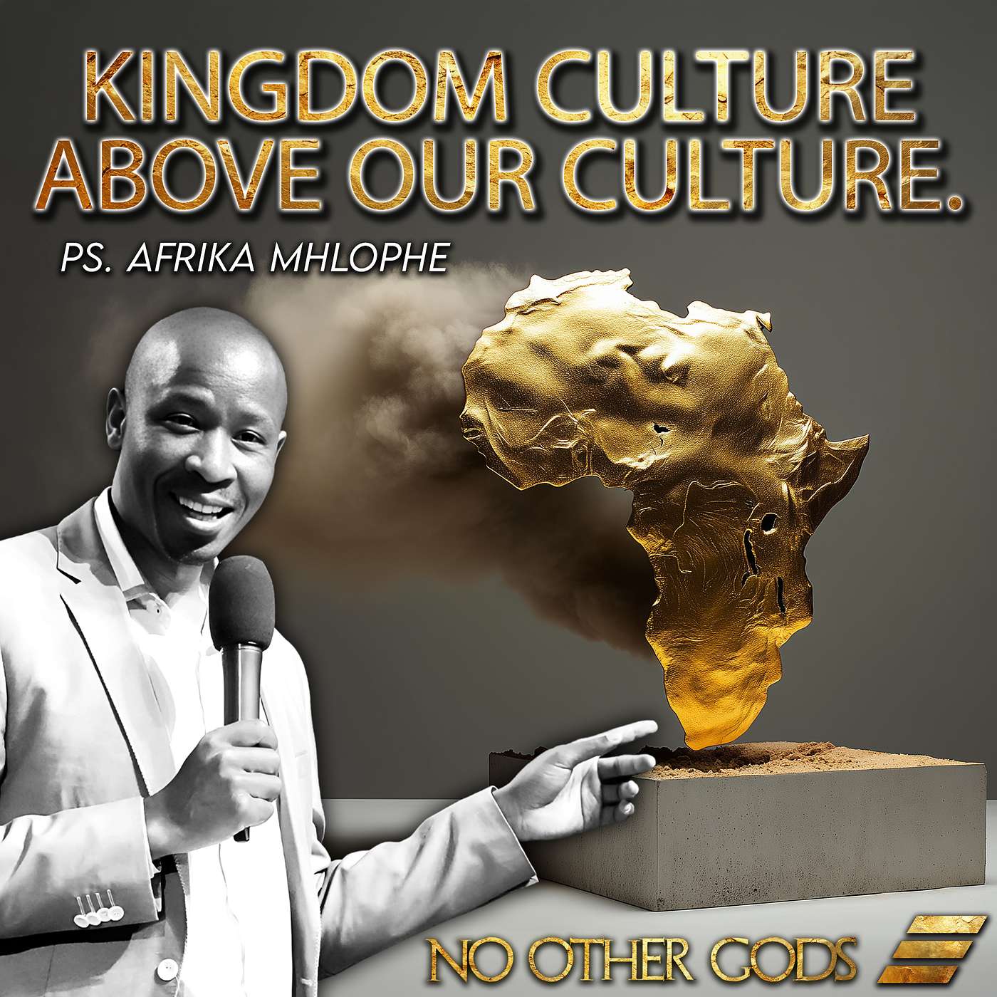 No Other Gods: Kingdom Culture Above Our Culture - Ps. Afrika Mhlophe