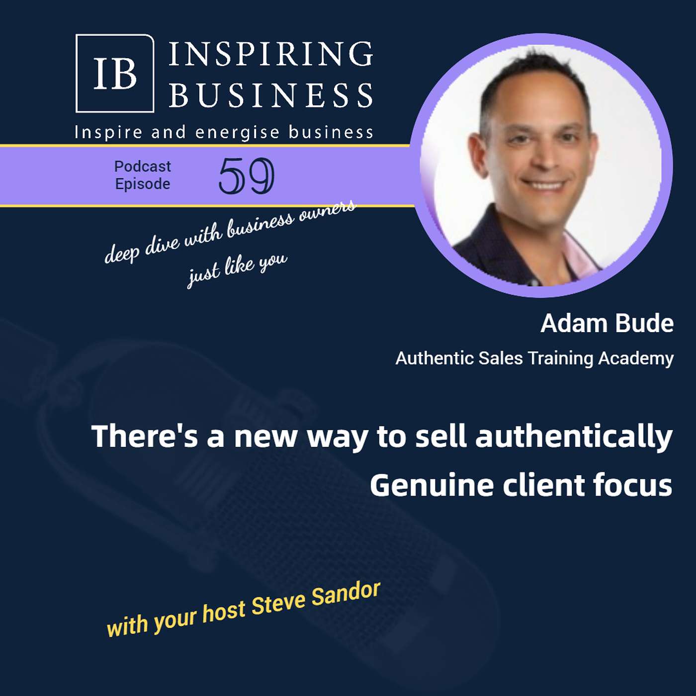 There's a new way to sell authentically. Genuine client focus.  Episode 59 Adam Bude Authentic Sales Training Academy