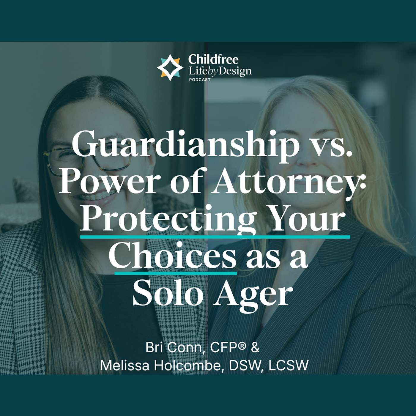 Guardianship vs. Power of Attorney: Protecting Your Choices as a Solo Ager | Bri Conn, CFP® & Melissa Holcombe, DSW, LCSW episode artwork