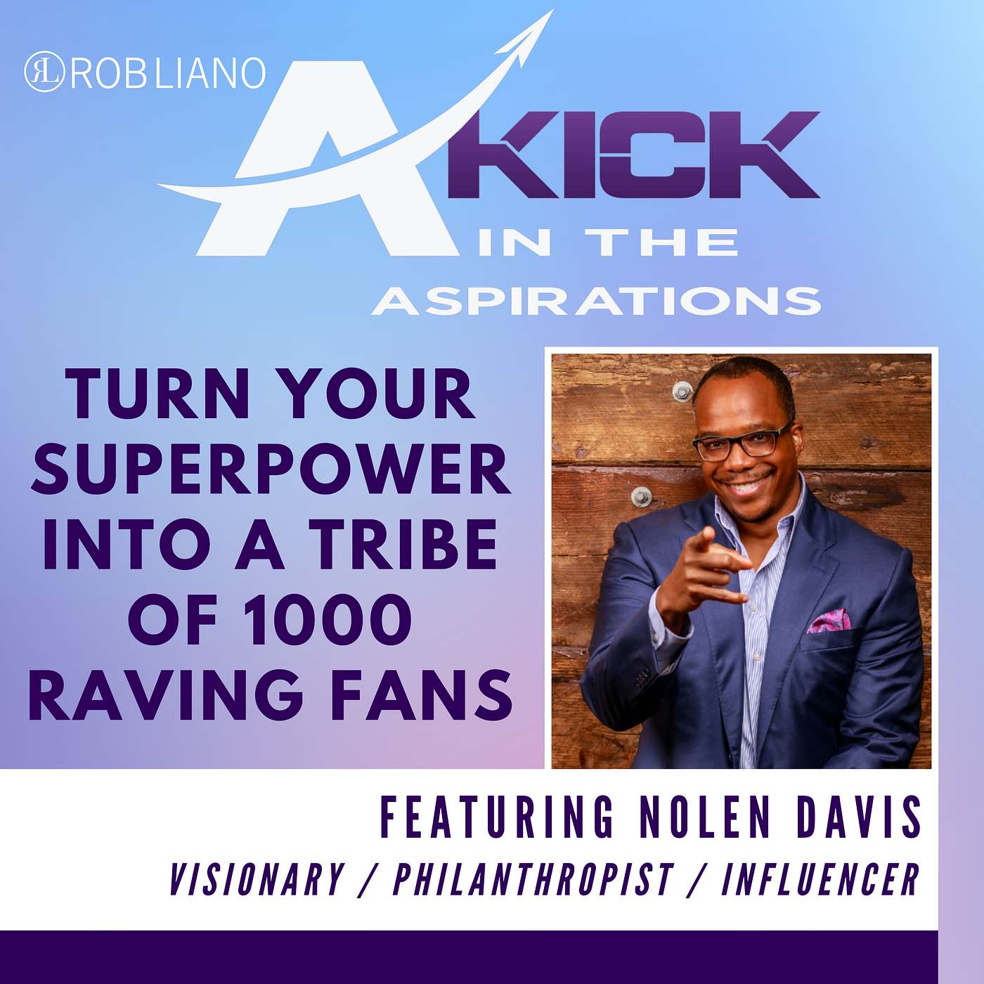 Turn Your Superpower Into A Tribe Of 1000 Raving Fans, with Nolen Davis