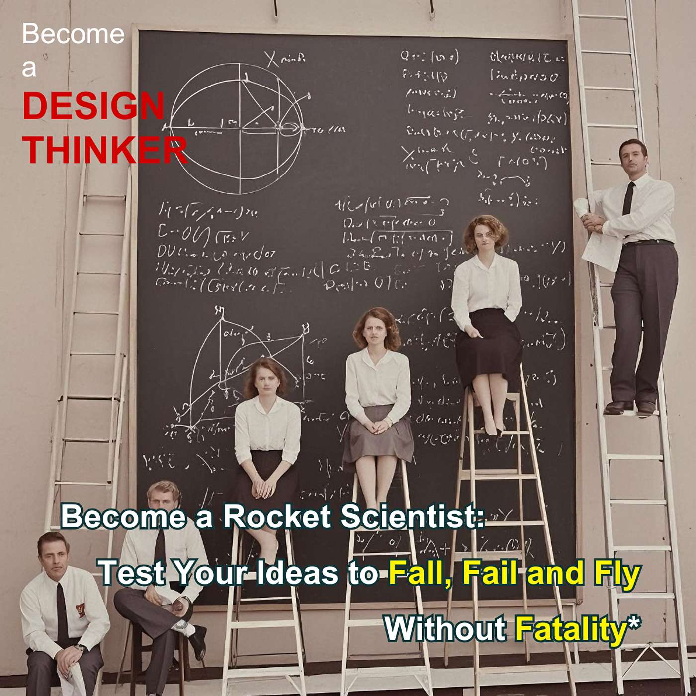 Become a Rocket Scientist: Test Your Ideas to Fall, Fail and Fly Without Fatality*