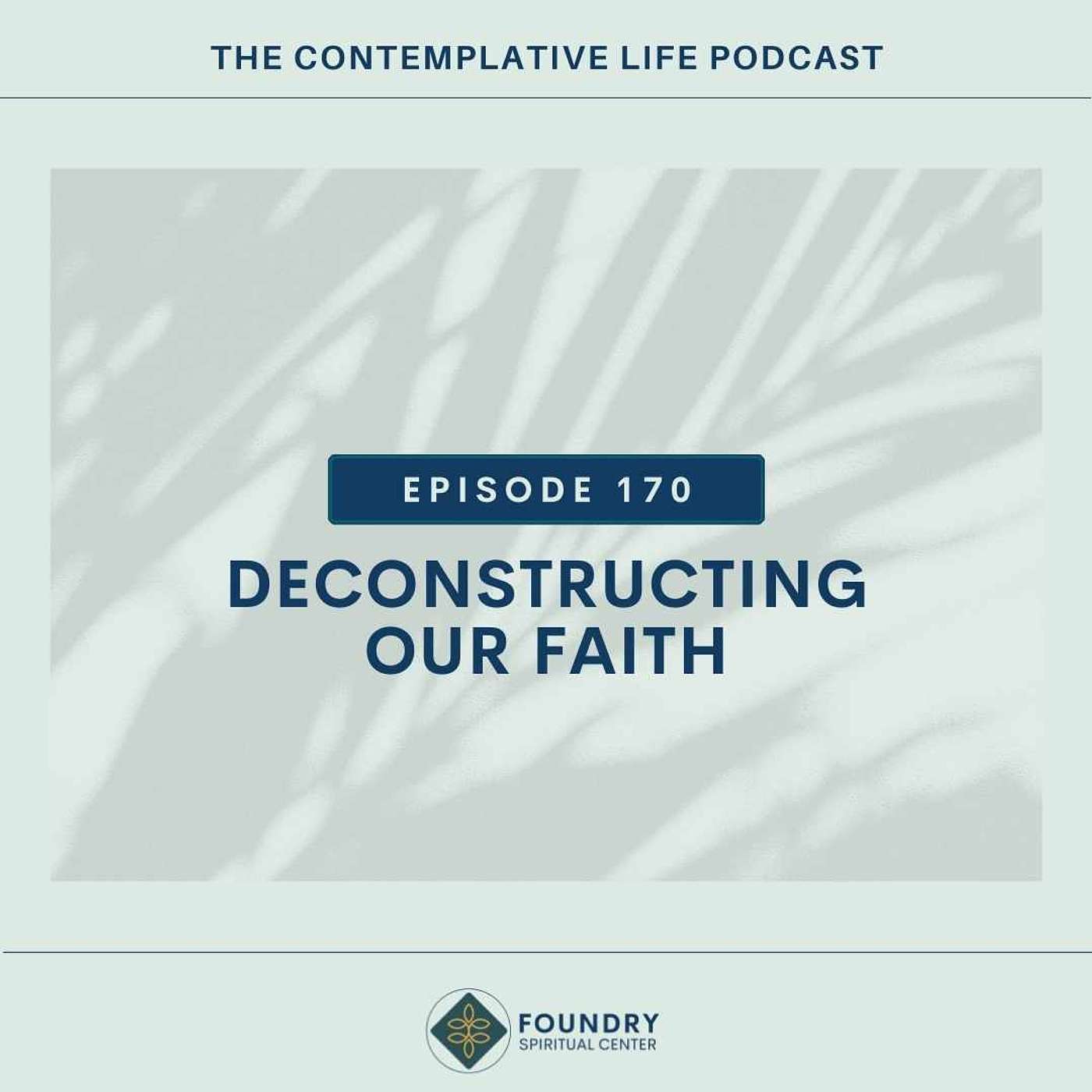 Ep 170 Deconstructing Our Faith