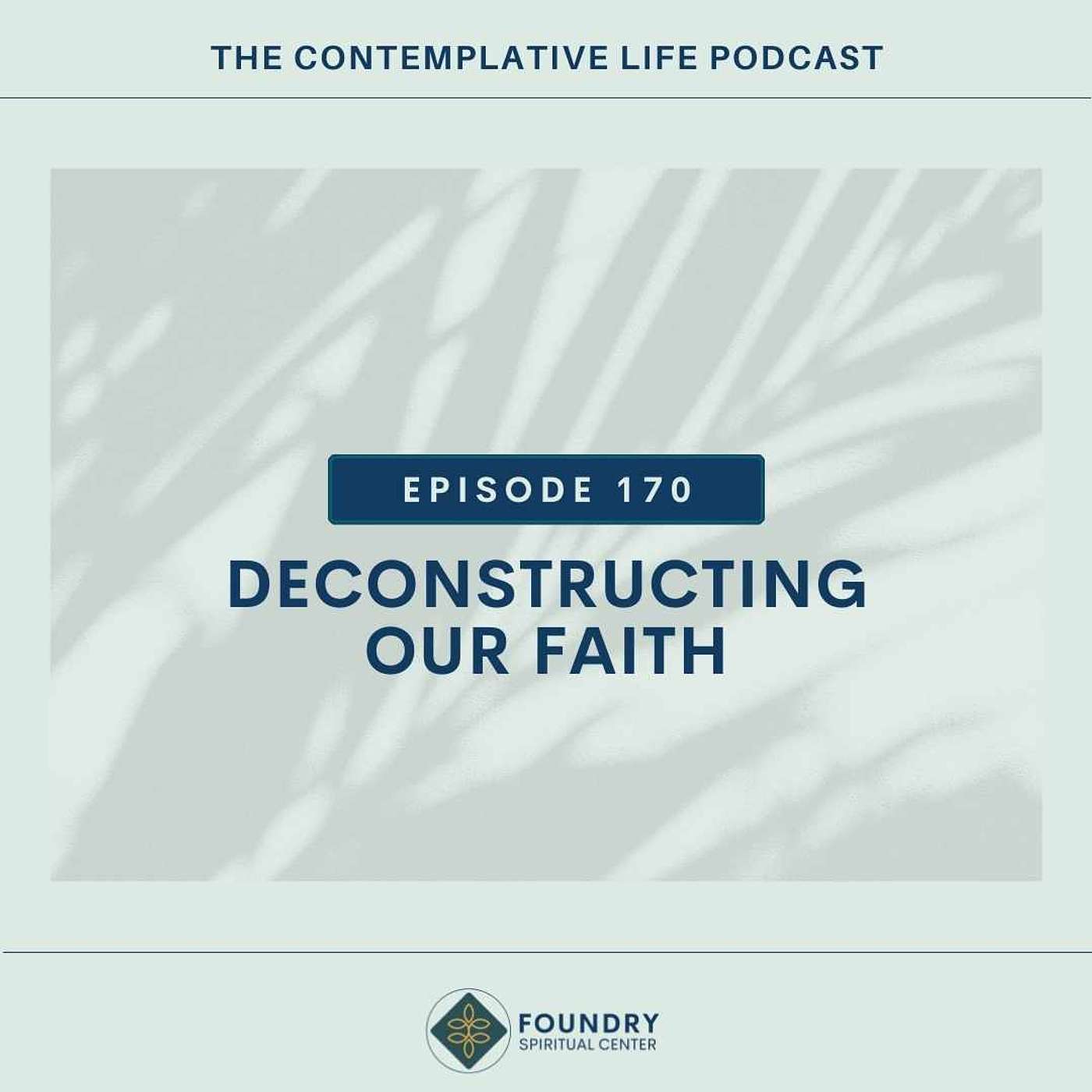 Ep 170 Deconstructing Our Faith