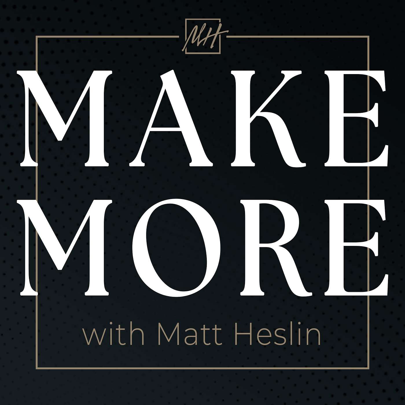 Make More with Matt Heslin