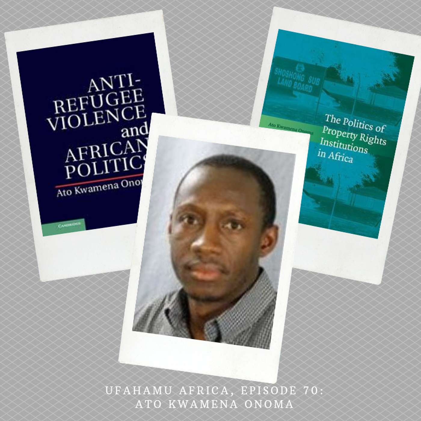 Ep. 70: A conversation with Ato Kwamena Onoma on property rights, refugees, and more