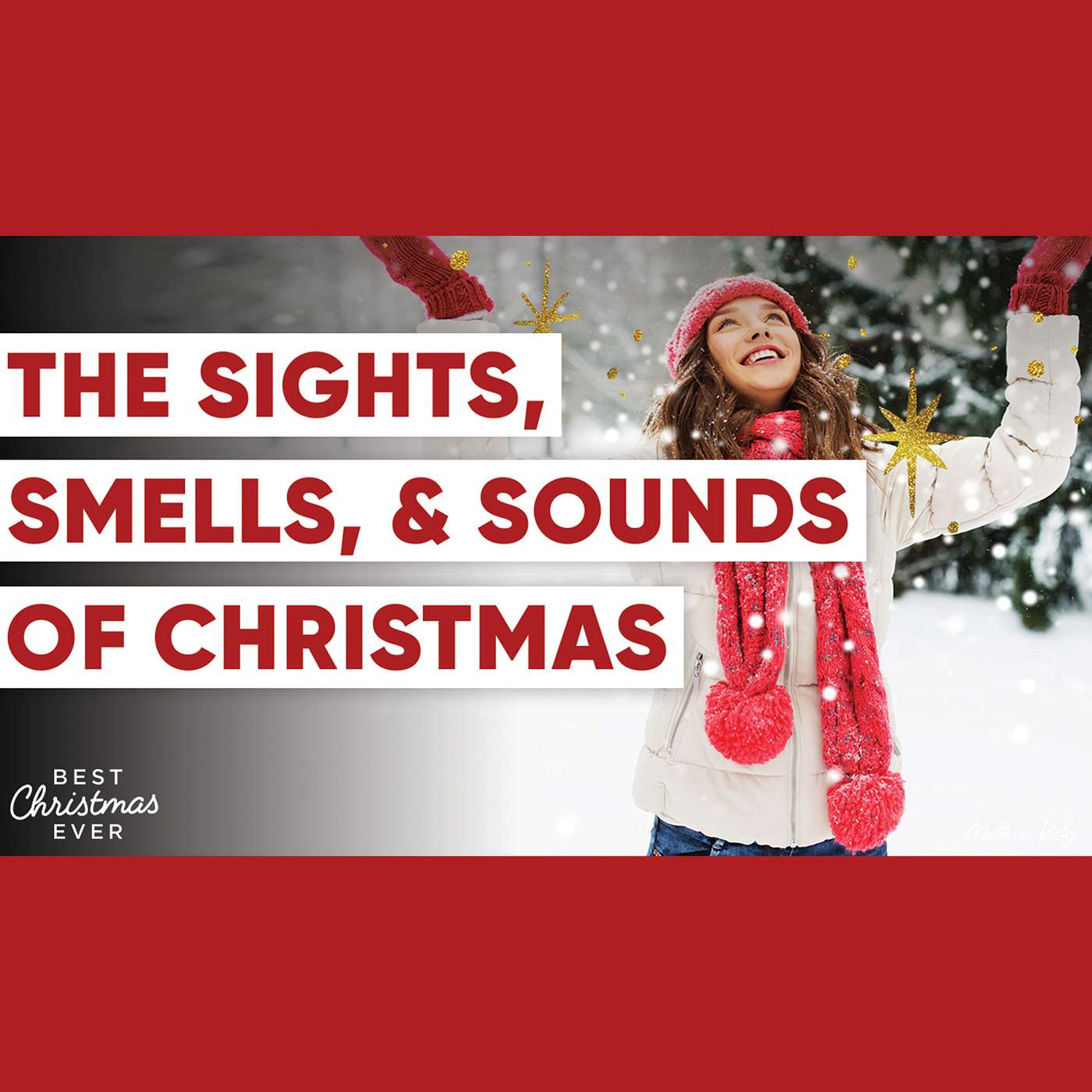 The Sights, Smells, and Sounds of Christmas - Best Christmas Ever - Matthew Kelly