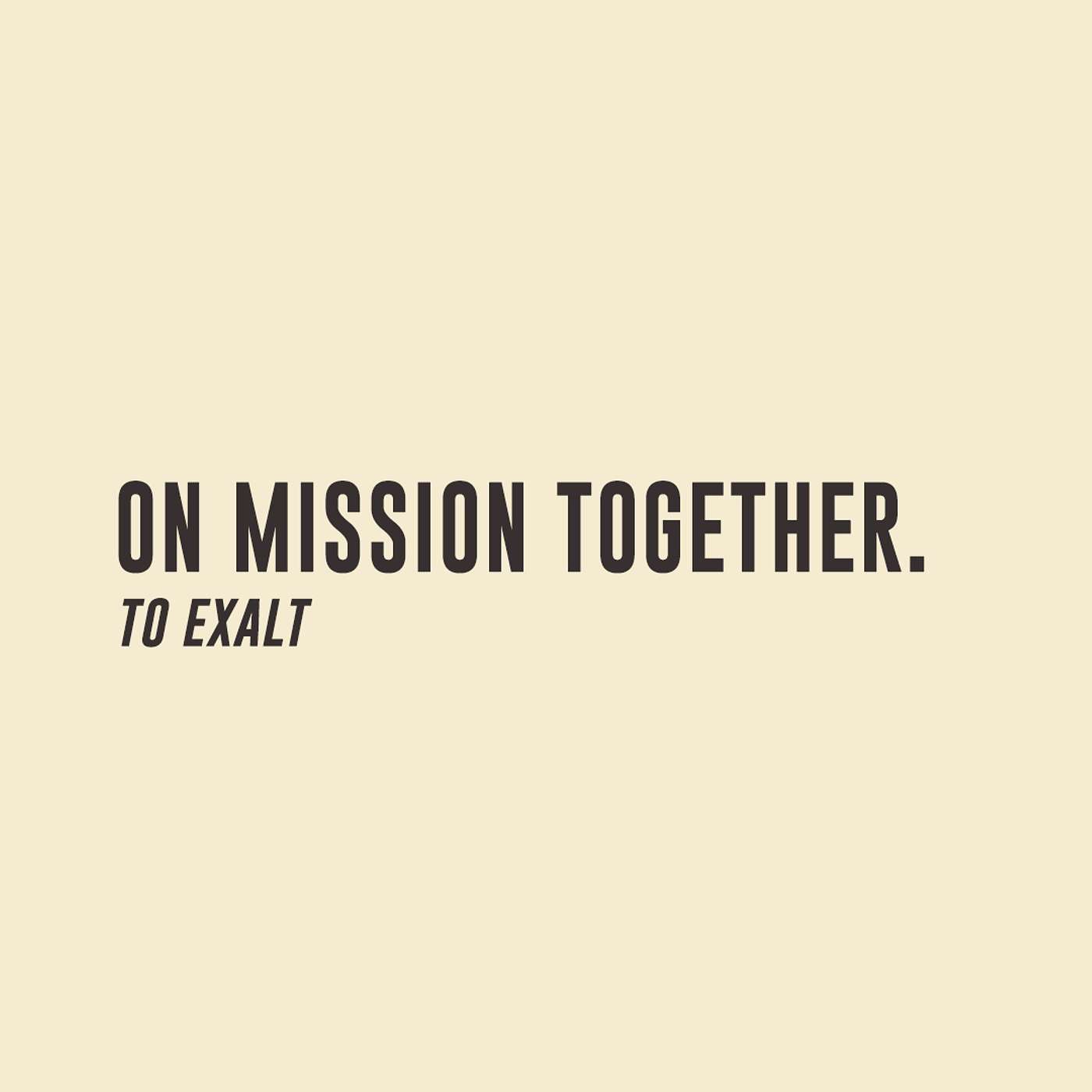 On Mission Together #1 Exalt God