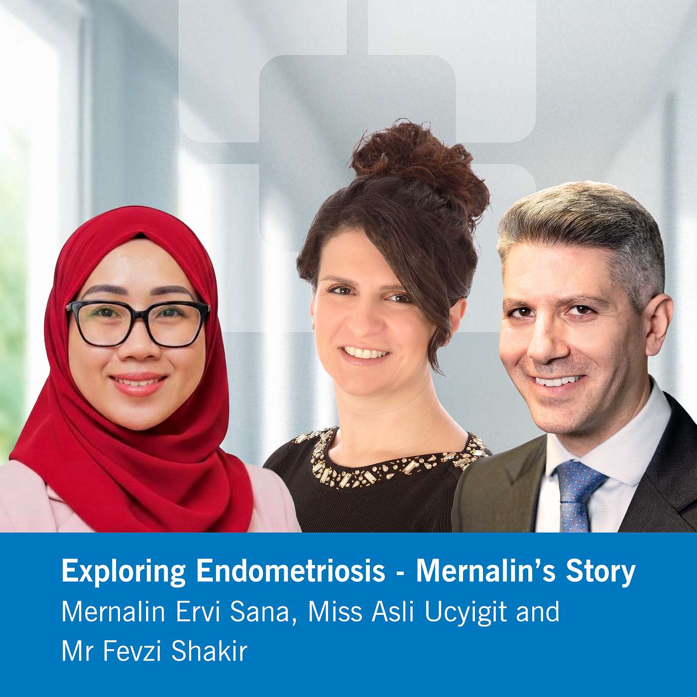 Exploring Endometriosis – Mernalin’s Story with Mernalin Ervi Sana, Miss Asli Ucyigit and Mr Fevzi Shakir episode artwork