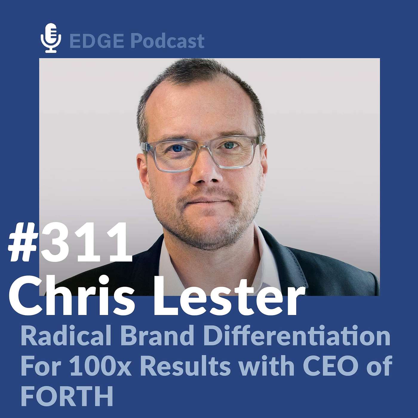 Radical Brand Differentiation For 100x Results with Chris Lester CEO of FORTH