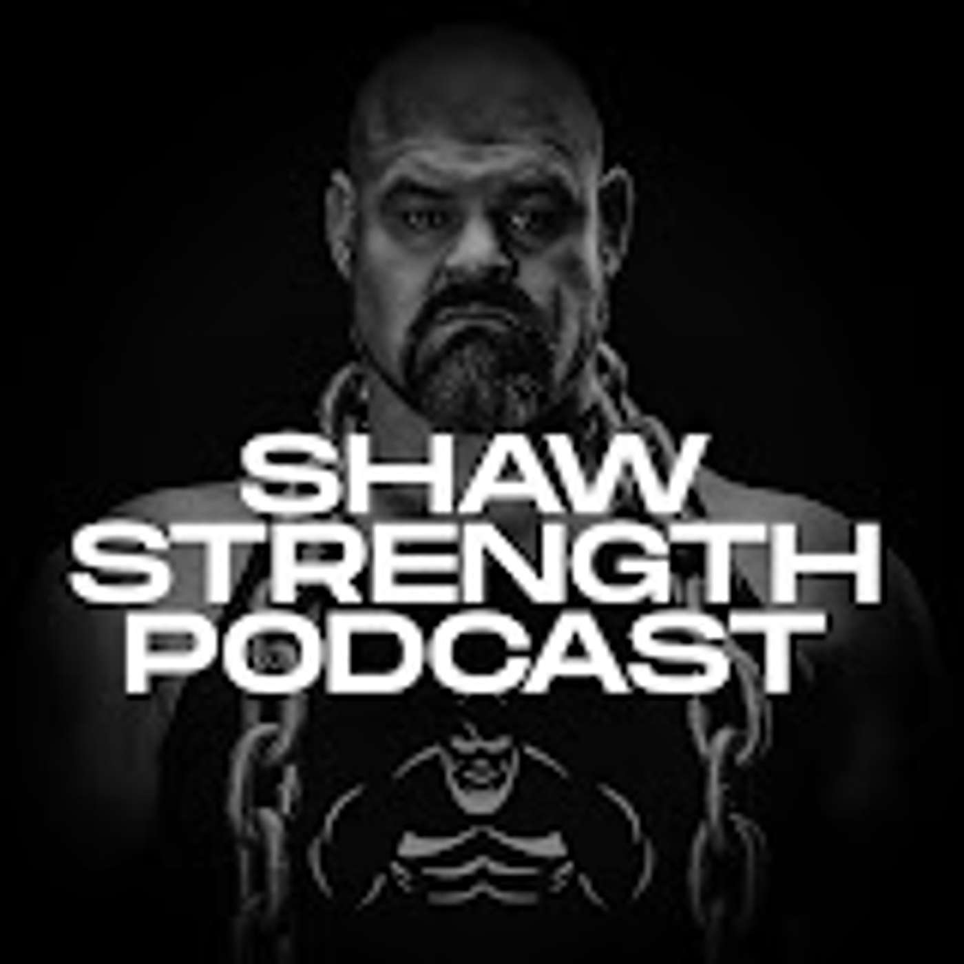 SHAW STRENGTH PODCAST