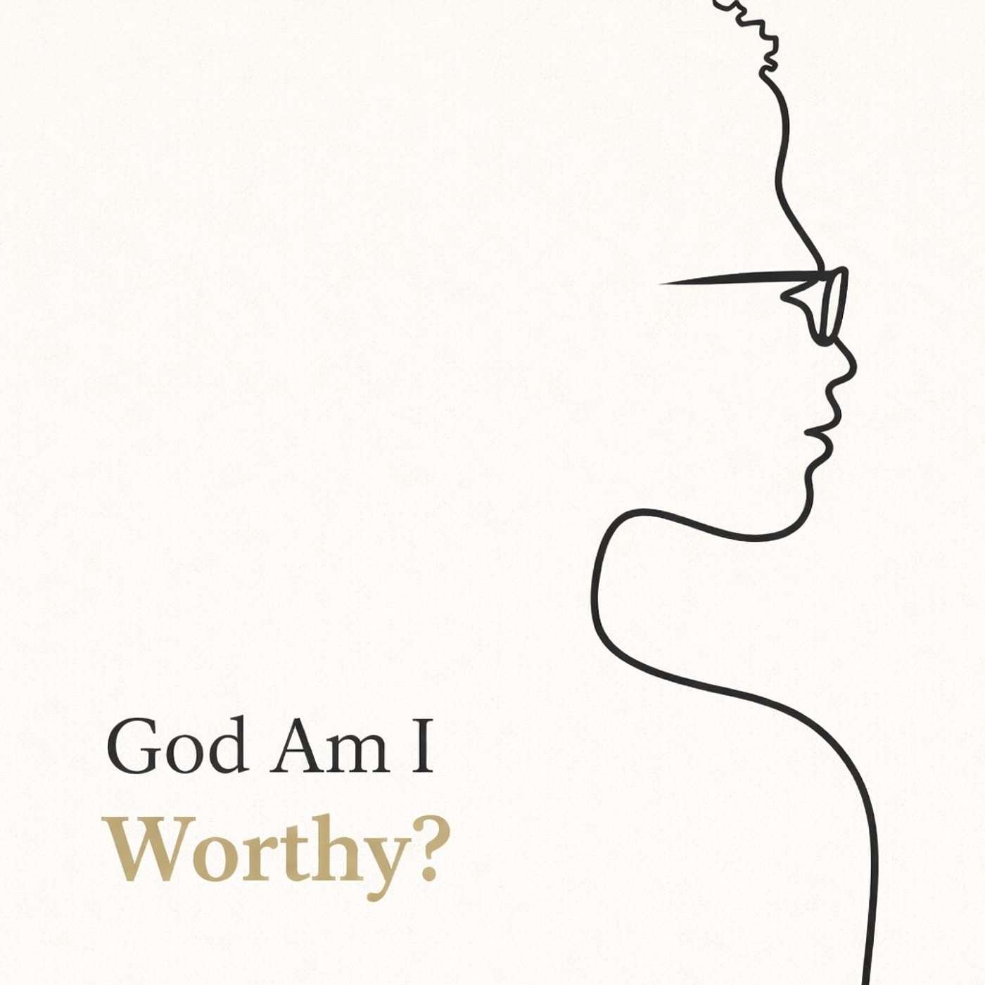 God Am I Worthy?